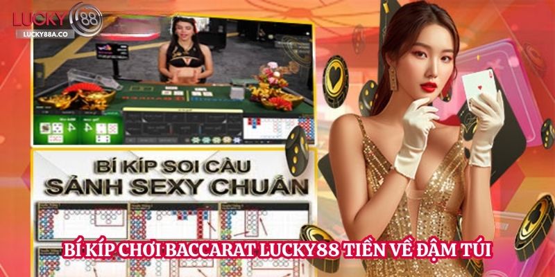 Bí kíp chơi Baccarat Lucky88 tiền về đậm túi