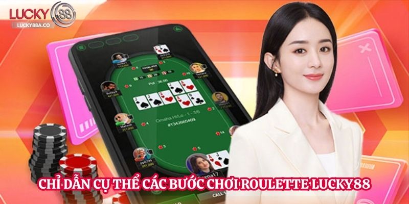 Chỉ dẫn cụ thể các bước chơi Roulette Lucky88