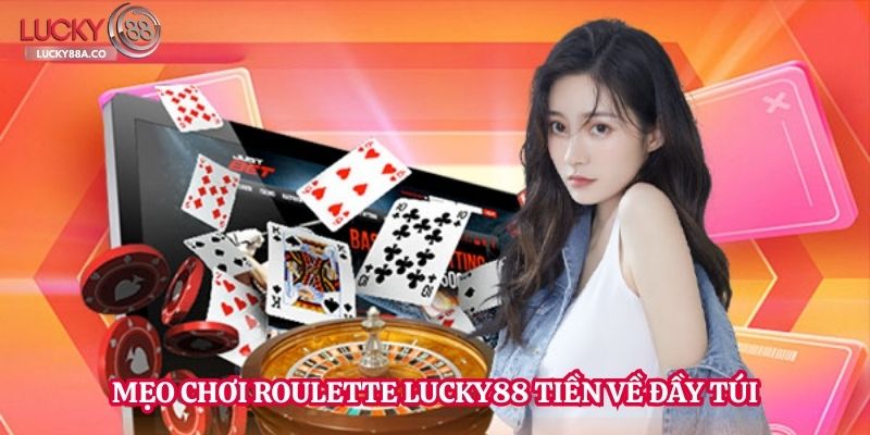 Mẹo chơi Roulette Lucky88 tiền về đầy túi