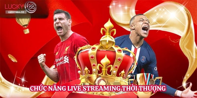 Chức năng Live Streaming thời thượng 